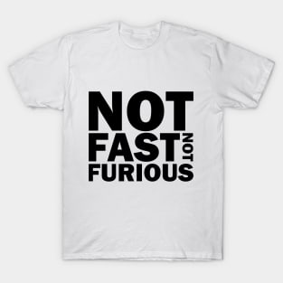 not fast not furious T-Shirt